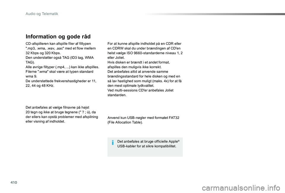 TOYOTA PROACE 2020 Brugsanvisning (in Danish) 410
CD-afspilleren kan afspille filer af filtypen ".mp3, .wma, .wav, .aac" med et flow mellem 32 Kbps og 320 Kbps.Den understøtter også TAG (ID3 tag, WMA TAG) .Alle øvrige filtyper (.mp4, TOYOTA PROACE 2020 Brugsanvisning (in Danish) 410
CD-afspilleren kan afspille filer af filtypen ".mp3, .wma, .wav, .aac" med et flow mellem 32 Kbps og 320 Kbps.Den understøtter også TAG (ID3 tag, WMA TAG) .Alle øvrige filtyper (.mp4,