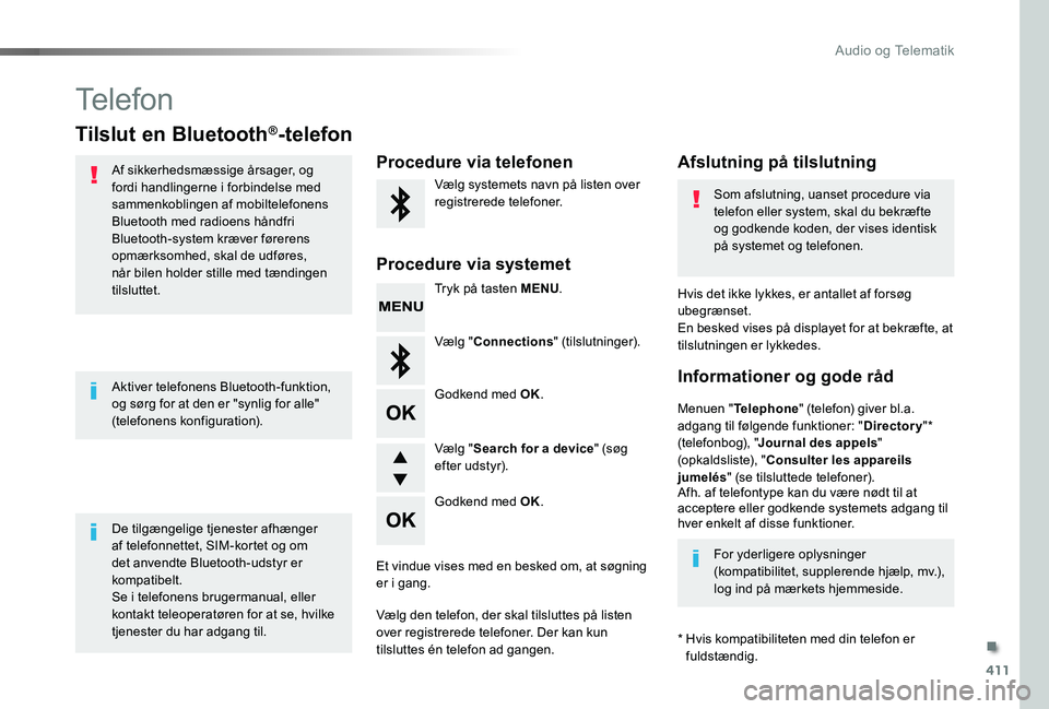 TOYOTA PROACE 2020 Brugsanvisning (in Danish) 411
Telefon
Tilslut en Bluetooth®-telefon
Af sikkerhedsmæssige årsager, og fordi handlingerne i forbindelse med sammenkoblingen af mobiltelefonens Bluetooth med radioens håndfri Bluetooth-system k TOYOTA PROACE 2020 Brugsanvisning (in Danish) 411
Telefon
Tilslut en Bluetooth®-telefon
Af sikkerhedsmæssige årsager, og fordi handlingerne i forbindelse med sammenkoblingen af mobiltelefonens Bluetooth med radioens håndfri Bluetooth-system k