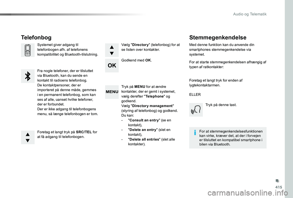 TOYOTA PROACE 2020 Brugsanvisning (in Danish) 415
Tryk på MENU for at ændre kontakter, der er gemt i systemet, vælg derefter "Telephone" og godkend.Vælg "Directory management" (styring af telefonbog) og godkend.Du kan:- "C TOYOTA PROACE 2020 Brugsanvisning (in Danish) 415
Tryk på MENU for at ændre kontakter, der er gemt i systemet, vælg derefter "Telephone" og godkend.Vælg "Directory management" (styring af telefonbog) og godkend.Du kan:- "C