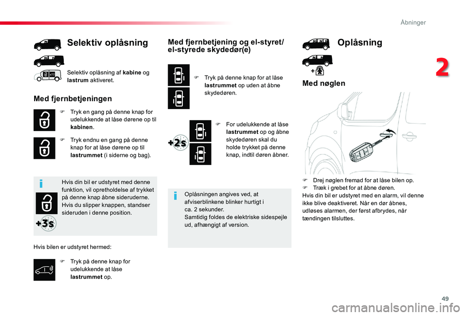 TOYOTA PROACE 2020 Brugsanvisning (in Danish) 49
Med nøglen
F Tryk en gang på denne knap for udelukkende at låse dørene op til kabinen.
F Tryk endnu en gang på denne knap for at låse dørene op til lastrummet (i siderne og bag).
Selektiv op TOYOTA PROACE 2020 Brugsanvisning (in Danish) 49
Med nøglen
F Tryk en gang på denne knap for udelukkende at låse dørene op til kabinen.
F Tryk endnu en gang på denne knap for at låse dørene op til lastrummet (i siderne og bag).
Selektiv op