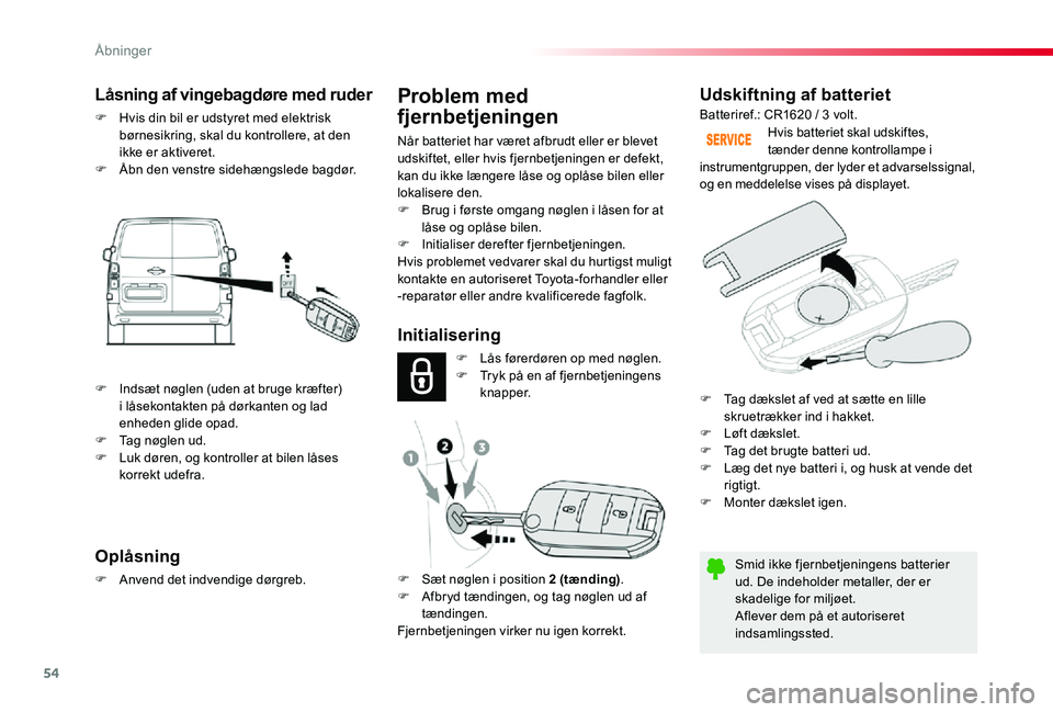 TOYOTA PROACE 2020 Brugsanvisning (in Danish) 54
Udskiftning af batteriet
Smid ikke fjernbetjeningens batterier ud. De indeholder metaller, der er skadelige for miljøet.Aflever dem på et autoriseret indsamlingssted.
Hvis batteriet skal udskifte TOYOTA PROACE 2020 Brugsanvisning (in Danish) 54
Udskiftning af batteriet
Smid ikke fjernbetjeningens batterier ud. De indeholder metaller, der er skadelige for miljøet.Aflever dem på et autoriseret indsamlingssted.
Hvis batteriet skal udskifte