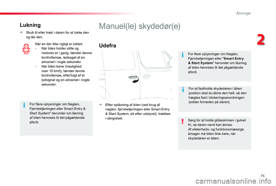 TOYOTA PROACE 2020 Brugsanvisning (in Danish) 75
Lukning
F Skub til eller træk i døren for at lukke den og lås den.
For flere oplysninger om Nøglen, Fjernbetjeningen eller Smart Entry & Start System" herunder om låsning af bilen henvises TOYOTA PROACE 2020 Brugsanvisning (in Danish) 75
Lukning
F Skub til eller træk i døren for at lukke den og lås den.
For flere oplysninger om Nøglen, Fjernbetjeningen eller Smart Entry & Start System" herunder om låsning af bilen henvises