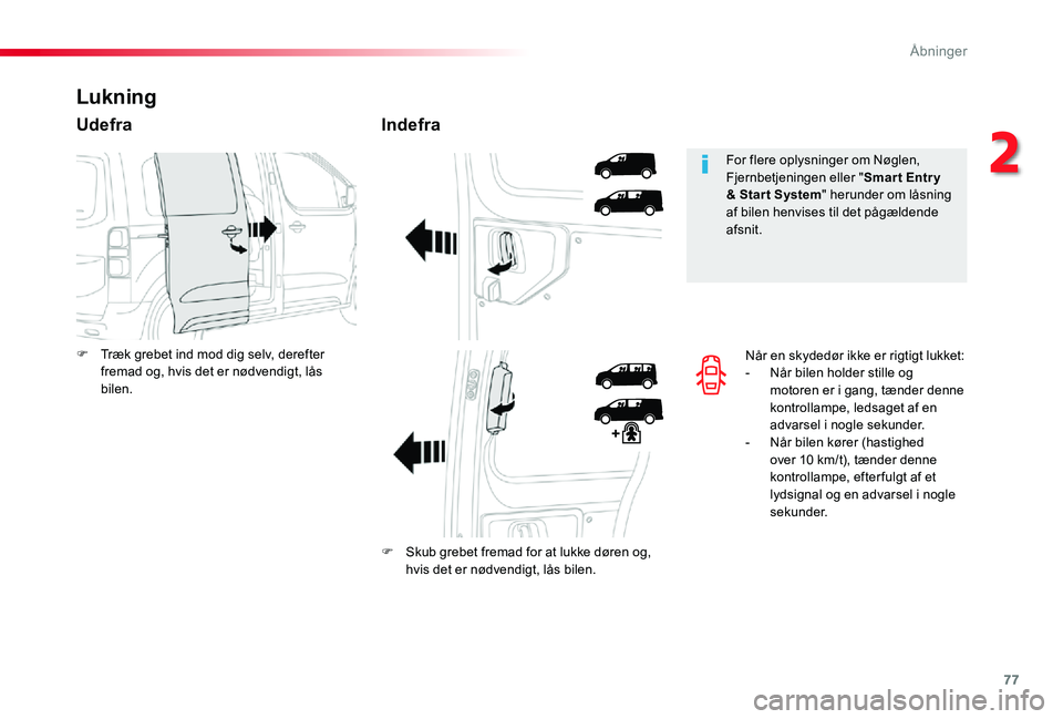 TOYOTA PROACE 2020 Brugsanvisning (in Danish) 77
Når en skydedør ikke er rigtigt lukket:- Når bilen holder stille og motoren er i gang, tænder denne kontrollampe, ledsaget af en advarsel i nogle sekunder.- Når bilen kører (hastighed over 10 TOYOTA PROACE 2020 Brugsanvisning (in Danish) 77
Når en skydedør ikke er rigtigt lukket:- Når bilen holder stille og motoren er i gang, tænder denne kontrollampe, ledsaget af en advarsel i nogle sekunder.- Når bilen kører (hastighed over 10