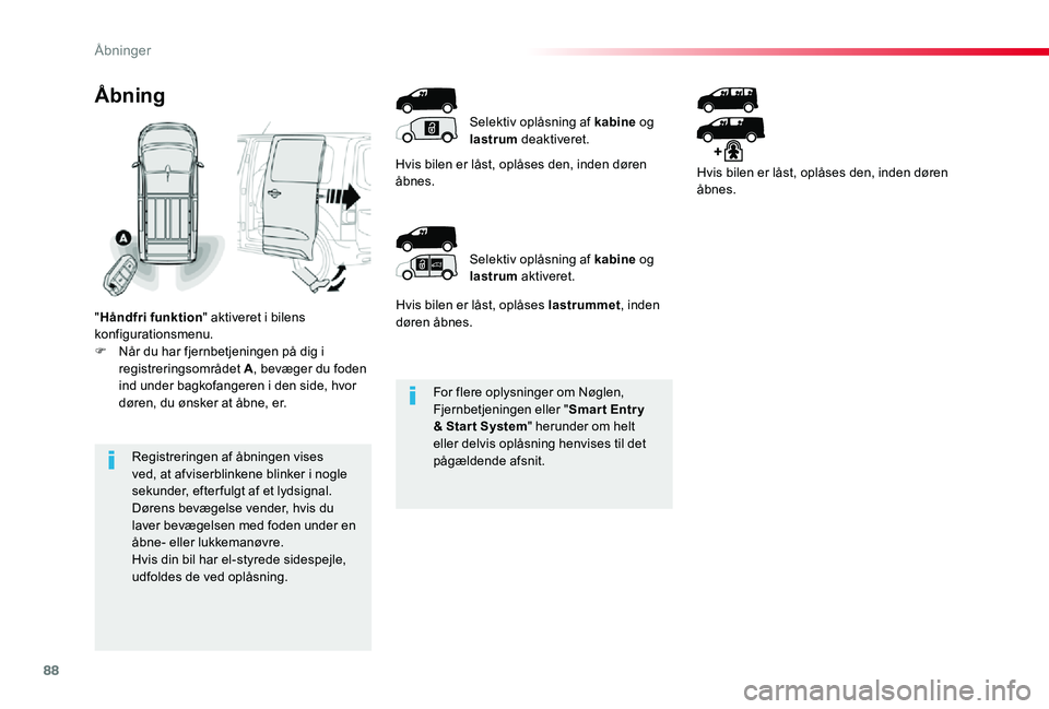 TOYOTA PROACE 2020 Brugsanvisning (in Danish) 88
For flere oplysninger om Nøglen, Fjernbetjeningen eller "Smar t Entr y & Star t System" herunder om helt eller delvis oplåsning henvises til det pågældende afsnit.Registreringen af åbn TOYOTA PROACE 2020 Brugsanvisning (in Danish) 88
For flere oplysninger om Nøglen, Fjernbetjeningen eller "Smar t Entr y & Star t System" herunder om helt eller delvis oplåsning henvises til det pågældende afsnit.Registreringen af åbn