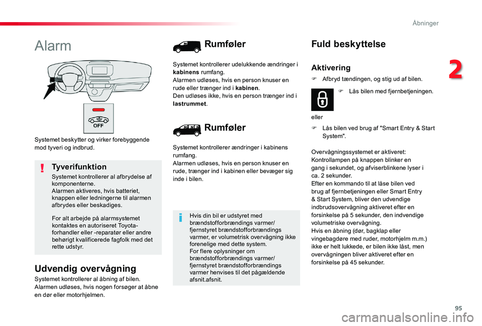 TOYOTA PROACE 2020 Brugsanvisning (in Danish) 95
Systemet beskytter og virker forebyggende mod tyveri og indbrud.
Alarm
Udvendig overvågning
Systemet kontrollerer al åbning af bilen.Alarmen udløses, hvis nogen forsøger at åbne en dør eller TOYOTA PROACE 2020 Brugsanvisning (in Danish) 95
Systemet beskytter og virker forebyggende mod tyveri og indbrud.
Alarm
Udvendig overvågning
Systemet kontrollerer al åbning af bilen.Alarmen udløses, hvis nogen forsøger at åbne en dør eller