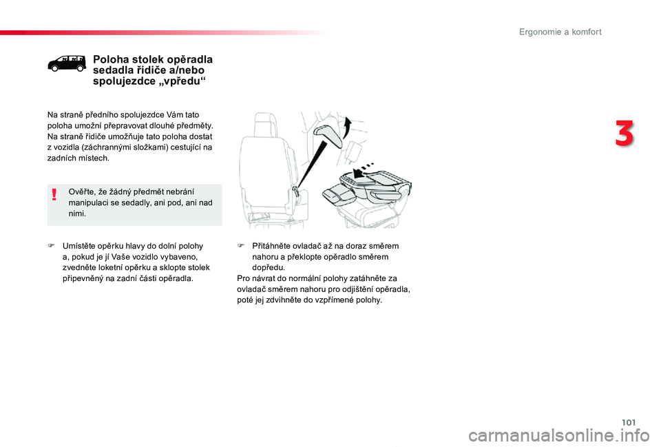 TOYOTA PROACE 2020 Návod na použití (in Czech) 101
Proace_cs_Chap03_ergonomie-et-confort_ed2019_V02
F Umístěte opěrku hlavy do dolní polohy a, pokud je jí Vaše vozidlo vybaveno, zvedněte loketní opěrku a sklopte stolek připevněný na za TOYOTA PROACE 2020 Návod na použití (in Czech) 101
Proace_cs_Chap03_ergonomie-et-confort_ed2019_V02
F Umístěte opěrku hlavy do dolní polohy a, pokud je jí Vaše vozidlo vybaveno, zvedněte loketní opěrku a sklopte stolek připevněný na za