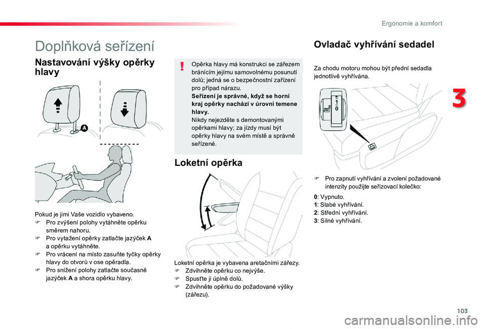 TOYOTA PROACE 2020 Návod na použití (in Czech) 103
Proace_cs_Chap03_ergonomie-et-confort_ed2019_V02
Za chodu motoru mohou být přední sedadla jednotlivě vyhřívána.
Ovladač vyhřívání sedadel
Pokud je jimi Vaše vozidlo vybaveno.F Pro zv TOYOTA PROACE 2020 Návod na použití (in Czech) 103
Proace_cs_Chap03_ergonomie-et-confort_ed2019_V02
Za chodu motoru mohou být přední sedadla jednotlivě vyhřívána.
Ovladač vyhřívání sedadel
Pokud je jimi Vaše vozidlo vybaveno.F Pro zv