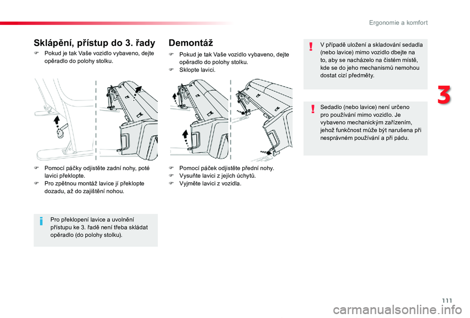 TOYOTA PROACE 2020 Návod na použití (in Czech) 111
Proace_cs_Chap03_ergonomie-et-confort_ed2019_V02
F Pokud je tak Vaše vozidlo vybaveno, dejte opěradlo do polohy stolku.
F Pomocí páček odjistěte přední nohy.F Vysuňte lavici z jejích úc TOYOTA PROACE 2020 Návod na použití (in Czech) 111
Proace_cs_Chap03_ergonomie-et-confort_ed2019_V02
F Pokud je tak Vaše vozidlo vybaveno, dejte opěradlo do polohy stolku.
F Pomocí páček odjistěte přední nohy.F Vysuňte lavici z jejích úc