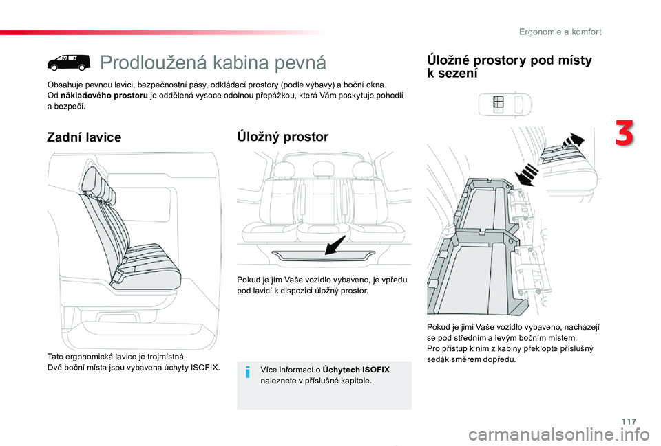 TOYOTA PROACE 2020 Návod na použití (in Czech) 117
Proace_cs_Chap03_ergonomie-et-confort_ed2019_V02
Prodloužená kabina pevná
Obsahuje pevnou lavici, bezpečnostní pásy, odkládací prostory (podle výbavy) a boční okna.Od nákladového pros TOYOTA PROACE 2020 Návod na použití (in Czech) 117
Proace_cs_Chap03_ergonomie-et-confort_ed2019_V02
Prodloužená kabina pevná
Obsahuje pevnou lavici, bezpečnostní pásy, odkládací prostory (podle výbavy) a boční okna.Od nákladového pros