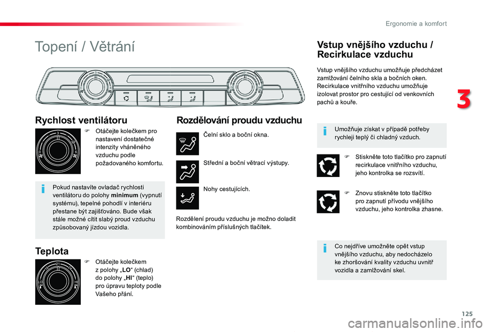 TOYOTA PROACE 2020 Návod na použití (in Czech) 125
Proace_cs_Chap03_ergonomie-et-confort_ed2019_V02
Teplota
Rychlost ventilátoru
F Otáčejte kolečkem pro nastavení dostatečné intenzity vháněného vzduchu podle požadovaného komfortu.
Poku TOYOTA PROACE 2020 Návod na použití (in Czech) 125
Proace_cs_Chap03_ergonomie-et-confort_ed2019_V02
Teplota
Rychlost ventilátoru
F Otáčejte kolečkem pro nastavení dostatečné intenzity vháněného vzduchu podle požadovaného komfortu.
Poku