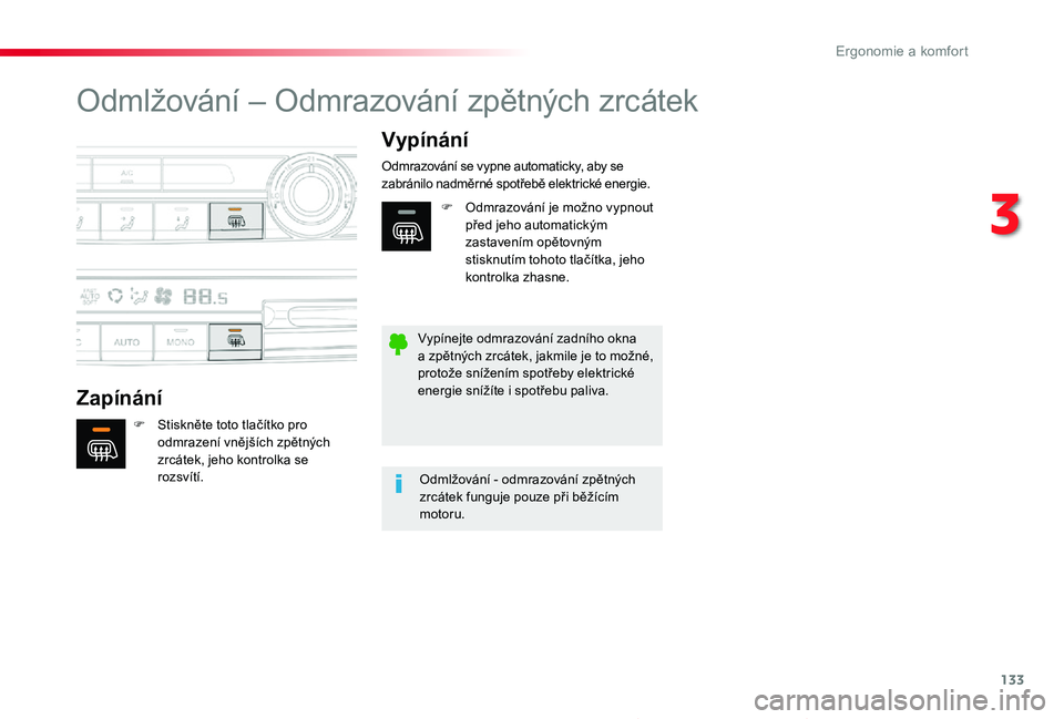 TOYOTA PROACE 2020 Návod na použití (in Czech) 133
Proace_cs_Chap03_ergonomie-et-confort_ed2019_V02
Odmlžování – Odmrazování zpětných zrcátek
Zapínání
Vypínání
F Stiskněte toto tlačítko pro odmrazení vnějších zpětných zrc TOYOTA PROACE 2020 Návod na použití (in Czech) 133
Proace_cs_Chap03_ergonomie-et-confort_ed2019_V02
Odmlžování – Odmrazování zpětných zrcátek
Zapínání
Vypínání
F Stiskněte toto tlačítko pro odmrazení vnějších zpětných zrc