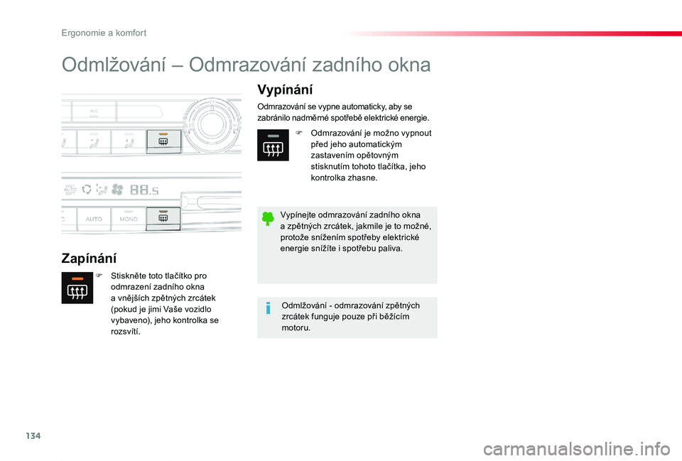 TOYOTA PROACE 2020 Návod na použití (in Czech) 134
Proace_cs_Chap03_ergonomie-et-confort_ed2019_V02
Odmlžování – Odmrazování zadního okna
Zapínání
Vypínání
F Stiskněte toto tlačítko pro odmrazení zadního okna a vnějších zpět TOYOTA PROACE 2020 Návod na použití (in Czech) 134
Proace_cs_Chap03_ergonomie-et-confort_ed2019_V02
Odmlžování – Odmrazování zadního okna
Zapínání
Vypínání
F Stiskněte toto tlačítko pro odmrazení zadního okna a vnějších zpět