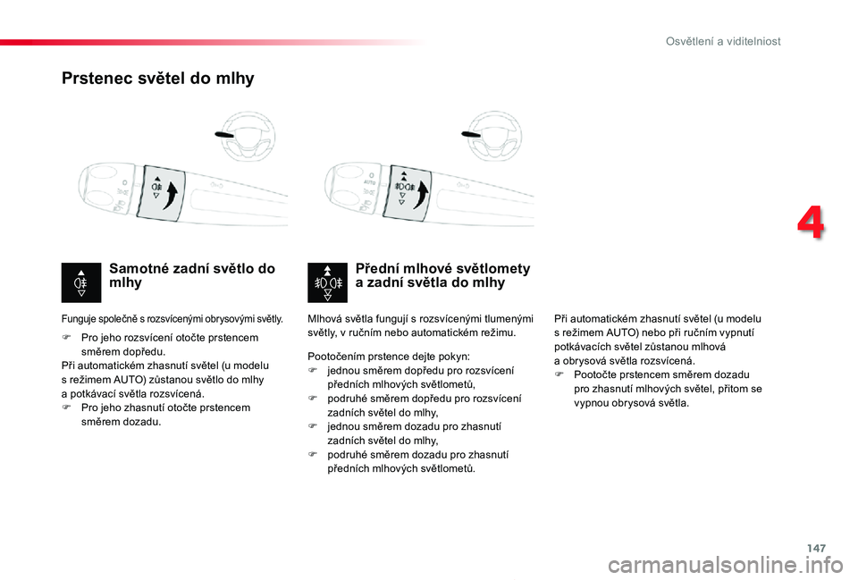 TOYOTA PROACE 2020 Návod na použití (in Czech) 147
Proace_cs_Chap04_eclairage-et-visibilite_ed2019_V02
Prstenec světel do mlhy
Přední mlhové světlomety a zadní světla do mlhySamotné zadní světlo do mlhy
F Pro jeho rozsvícení otočte pr TOYOTA PROACE 2020 Návod na použití (in Czech) 147
Proace_cs_Chap04_eclairage-et-visibilite_ed2019_V02
Prstenec světel do mlhy
Přední mlhové světlomety a zadní světla do mlhySamotné zadní světlo do mlhy
F Pro jeho rozsvícení otočte pr