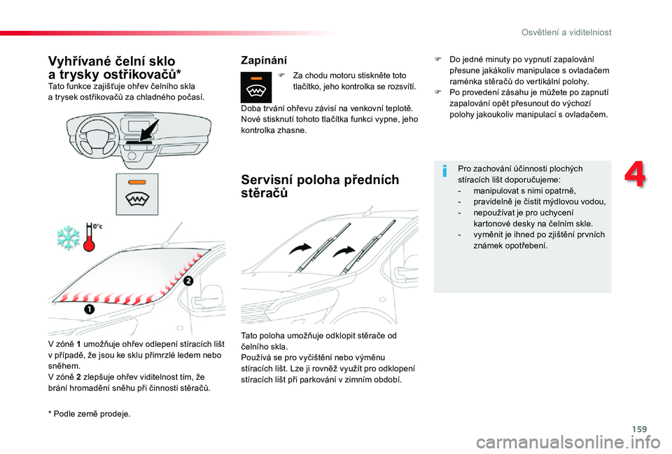 TOYOTA PROACE 2020 Návod na použití (in Czech) 159
Proace_cs_Chap04_eclairage-et-visibilite_ed2019_V02
* Podle země prodeje.
Vyhřívané čelní sklo
a trysky ostřikovačů*Tato funkce zajišťuje ohřev čelního skla a trysek ostřikovačů TOYOTA PROACE 2020 Návod na použití (in Czech) 159
Proace_cs_Chap04_eclairage-et-visibilite_ed2019_V02
* Podle země prodeje.
Vyhřívané čelní sklo
a trysky ostřikovačů*Tato funkce zajišťuje ohřev čelního skla a trysek ostřikovačů