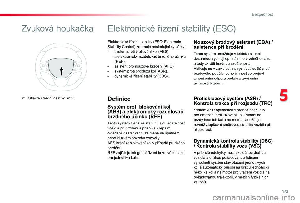 TOYOTA PROACE 2020 Návod na použití (in Czech) 161
Proace_cs_Chap05_securite_ed2019_V02
Elektronické řízení stability (ESC: Electronic Stability Control) zahrnuje následující systémy:- systém proti blokování kol (ABS) a elektronický r TOYOTA PROACE 2020 Návod na použití (in Czech) 161
Proace_cs_Chap05_securite_ed2019_V02
Elektronické řízení stability (ESC: Electronic Stability Control) zahrnuje následující systémy:- systém proti blokování kol (ABS) a elektronický r