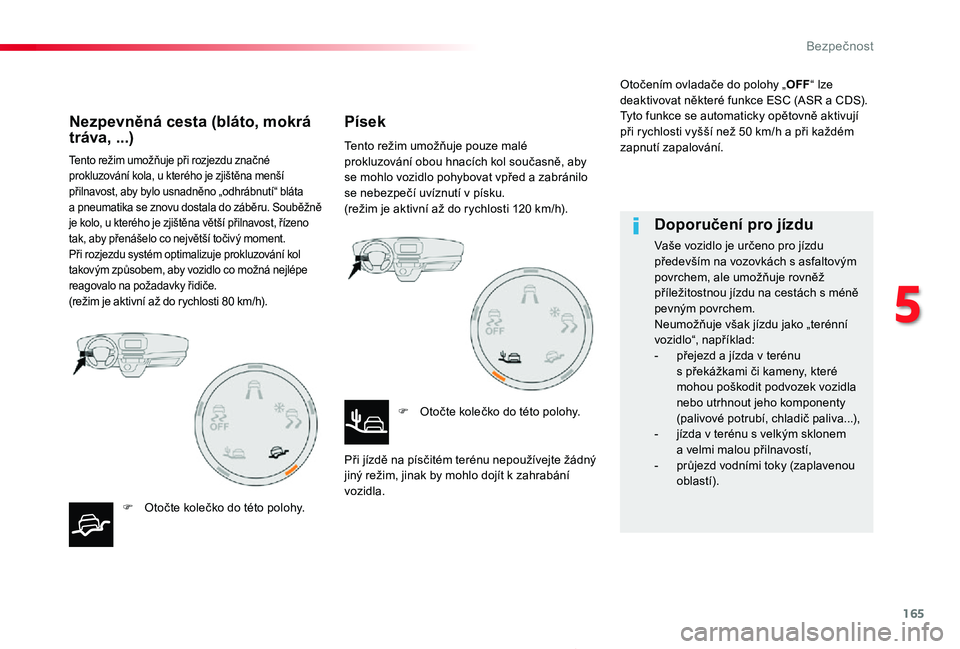 TOYOTA PROACE 2020 Návod na použití (in Czech) 165
Proace_cs_Chap05_securite_ed2019_V02
Tento režim umožňuje při rozjezdu značné prokluzování kola, u kterého je zjištěna menší přilnavost, aby bylo usnadněno „odhrábnutí“ bláta TOYOTA PROACE 2020 Návod na použití (in Czech) 165
Proace_cs_Chap05_securite_ed2019_V02
Tento režim umožňuje při rozjezdu značné prokluzování kola, u kterého je zjištěna menší přilnavost, aby bylo usnadněno „odhrábnutí“ bláta