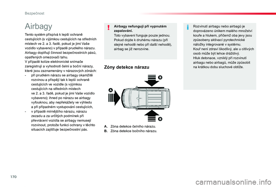 TOYOTA PROACE 2020 Návod na použití (in Czech) 170
Proace_cs_Chap05_securite_ed2019_V02
Airbagy
Tento systém přispívá k lepší ochraně cestujících (s výjimkou cestujících na středních místech ve 2. a 3. řadě, pokud je jimi Vaše vo TOYOTA PROACE 2020 Návod na použití (in Czech) 170
Proace_cs_Chap05_securite_ed2019_V02
Airbagy
Tento systém přispívá k lepší ochraně cestujících (s výjimkou cestujících na středních místech ve 2. a 3. řadě, pokud je jimi Vaše vo