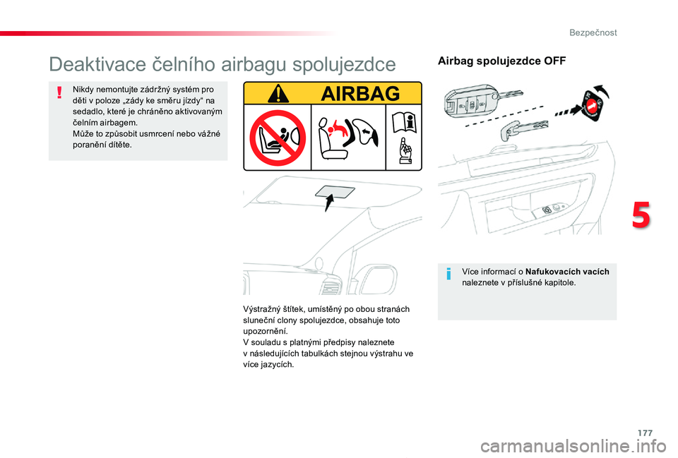 TOYOTA PROACE 2020 Návod na použití (in Czech) 177
Proace_cs_Chap05_securite_ed2019_V02
Airbag spolujezdce OFF
Více informací o Nafukovacích vacích naleznete v příslušné kapitole.
Deaktivace čelního airbagu spolujezdce
Nikdy nemontujte z TOYOTA PROACE 2020 Návod na použití (in Czech) 177
Proace_cs_Chap05_securite_ed2019_V02
Airbag spolujezdce OFF
Více informací o Nafukovacích vacích naleznete v příslušné kapitole.
Deaktivace čelního airbagu spolujezdce
Nikdy nemontujte z