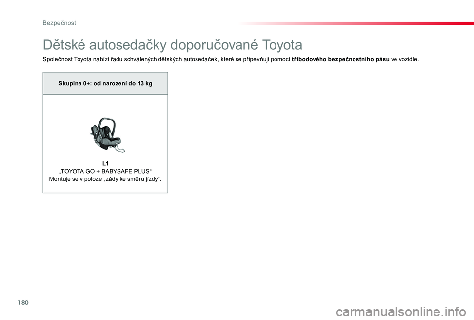 TOYOTA PROACE 2020 Návod na použití (in Czech) 180
Proace_cs_Chap05_securite_ed2019_V02
Dětské autosedačky doporučované Toyota
Společnost Toyota nabízí řadu schválených dětských autosedaček, které se připevňují pomocí tříbodov TOYOTA PROACE 2020 Návod na použití (in Czech) 180
Proace_cs_Chap05_securite_ed2019_V02
Dětské autosedačky doporučované Toyota
Společnost Toyota nabízí řadu schválených dětských autosedaček, které se připevňují pomocí tříbodov