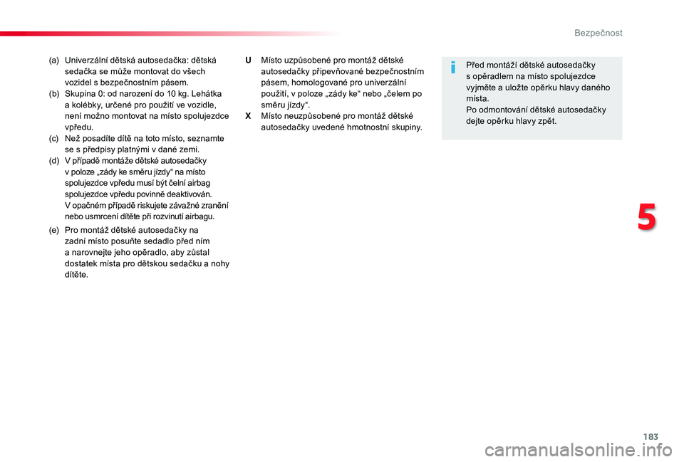 TOYOTA PROACE 2020 Návod na použití (in Czech) 183
Proace_cs_Chap05_securite_ed2019_V02
(a) Univerzální dětská autosedačka: dětská sedačka se může montovat do všech vozidel s bezpečnostním pásem.(b) Skupina 0: od narození do 10 kg TOYOTA PROACE 2020 Návod na použití (in Czech) 183
Proace_cs_Chap05_securite_ed2019_V02
(a) Univerzální dětská autosedačka: dětská sedačka se může montovat do všech vozidel s bezpečnostním pásem.(b) Skupina 0: od narození do 10 kg