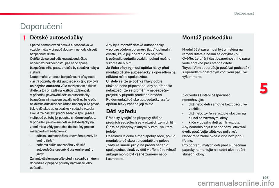 TOYOTA PROACE 2020 Návod na použití (in Czech) 193
Proace_cs_Chap05_securite_ed2019_V02
Dětské autosedačkyMontáž podsedáku
Doporučení
Předpisy týkající se přepravy dětí na předních sedadlech se v různých zemích liší. Řiďte TOYOTA PROACE 2020 Návod na použití (in Czech) 193
Proace_cs_Chap05_securite_ed2019_V02
Dětské autosedačkyMontáž podsedáku
Doporučení
Předpisy týkající se přepravy dětí na předních sedadlech se v různých zemích liší. Řiďte