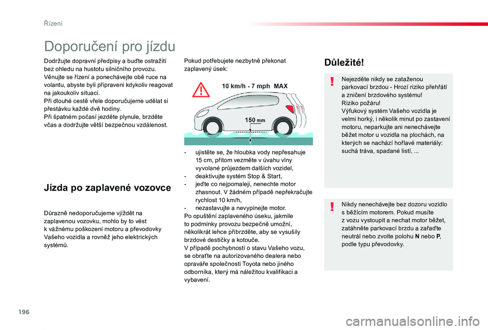 TOYOTA PROACE 2020 Návod na použití (in Czech) 196
Proace_cs_Chap06_conduite_ed2019_V02
Doporučení pro jízdu
Dodržujte dopravní předpisy a buďte ostražití bez ohledu na hustotu silničního provozu.Věnujte se řízení a ponechávejte ob TOYOTA PROACE 2020 Návod na použití (in Czech) 196
Proace_cs_Chap06_conduite_ed2019_V02
Doporučení pro jízdu
Dodržujte dopravní předpisy a buďte ostražití bez ohledu na hustotu silničního provozu.Věnujte se řízení a ponechávejte ob
