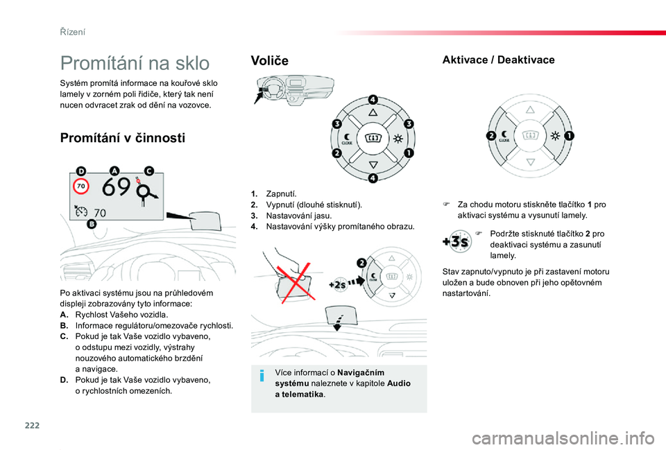 TOYOTA PROACE 2020 Návod na použití (in Czech) 222
Proace_cs_Chap06_conduite_ed2019_V02
1. Zapnutí.2. Vypnutí (dlouhé stisknutí).3. Nastavování jasu.4. Nastavování výšky promítaného obrazu.
Po aktivaci systému jsou na průhledovém d TOYOTA PROACE 2020 Návod na použití (in Czech) 222
Proace_cs_Chap06_conduite_ed2019_V02
1. Zapnutí.2. Vypnutí (dlouhé stisknutí).3. Nastavování jasu.4. Nastavování výšky promítaného obrazu.
Po aktivaci systému jsou na průhledovém d