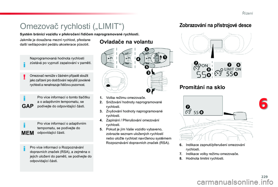 TOYOTA PROACE 2020 Návod na použití (in Czech) 229
GAP
MEM
Proace_cs_Chap06_conduite_ed2019_V02
Ovladače na volantu
6. Indikace zapnutí/přerušení omezování rychlosti.7. Indikace volby režimu omezovače.8. Hodnota limitní rychlosti.
Omezo TOYOTA PROACE 2020 Návod na použití (in Czech) 229
GAP
MEM
Proace_cs_Chap06_conduite_ed2019_V02
Ovladače na volantu
6. Indikace zapnutí/přerušení omezování rychlosti.7. Indikace volby režimu omezovače.8. Hodnota limitní rychlosti.
Omezo