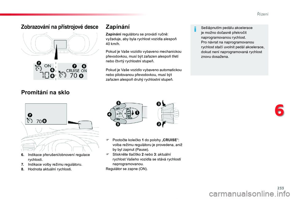 TOYOTA PROACE 2020 Návod na použití (in Czech) 233
Proace_cs_Chap06_conduite_ed2019_V02
Pokud je Vaše vozidlo vybaveno mechanickou převodovkou, musí být zařazen alespoň třetí nebo čtvrtý rychlostní stupeň.
Pokud je Vaše vozidlo vybave TOYOTA PROACE 2020 Návod na použití (in Czech) 233
Proace_cs_Chap06_conduite_ed2019_V02
Pokud je Vaše vozidlo vybaveno mechanickou převodovkou, musí být zařazen alespoň třetí nebo čtvrtý rychlostní stupeň.
Pokud je Vaše vozidlo vybave