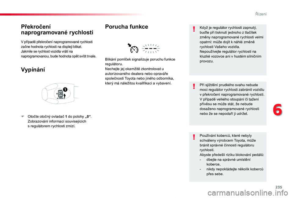 TOYOTA PROACE 2020 Návod na použití (in Czech) 235
Proace_cs_Chap06_conduite_ed2019_V02
Překročení
naprogramované rychlosti
V případě překročení naprogramované rychlosti začne hodnota rychlosti na displeji blikat.Jakmile se rychlost v TOYOTA PROACE 2020 Návod na použití (in Czech) 235
Proace_cs_Chap06_conduite_ed2019_V02
Překročení
naprogramované rychlosti
V případě překročení naprogramované rychlosti začne hodnota rychlosti na displeji blikat.Jakmile se rychlost v