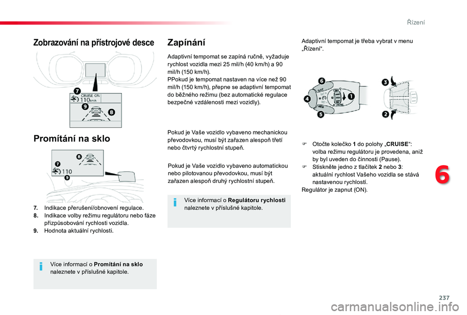 TOYOTA PROACE 2020 Návod na použití (in Czech) 237
Proace_cs_Chap06_conduite_ed2019_V02
Pokud je Vaše vozidlo vybaveno automatickou nebo pilotovanou převodovkou, musí být zařazen alespoň druhý rychlostní stupeň.
Pokud je Vaše vozidlo vyb TOYOTA PROACE 2020 Návod na použití (in Czech) 237
Proace_cs_Chap06_conduite_ed2019_V02
Pokud je Vaše vozidlo vybaveno automatickou nebo pilotovanou převodovkou, musí být zařazen alespoň druhý rychlostní stupeň.
Pokud je Vaše vozidlo vyb