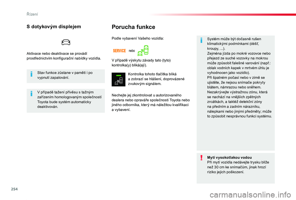 TOYOTA PROACE 2020  Návod na použití (in Czech) 254
Proace_cs_Chap06_conduite_ed2019_V02
Porucha funkce
Nechejte jej zkontrolovat u autorizovaného dealera nebo opraváře společnosti Toyota nebo jiného odborníka, který má náležitou kvalifik