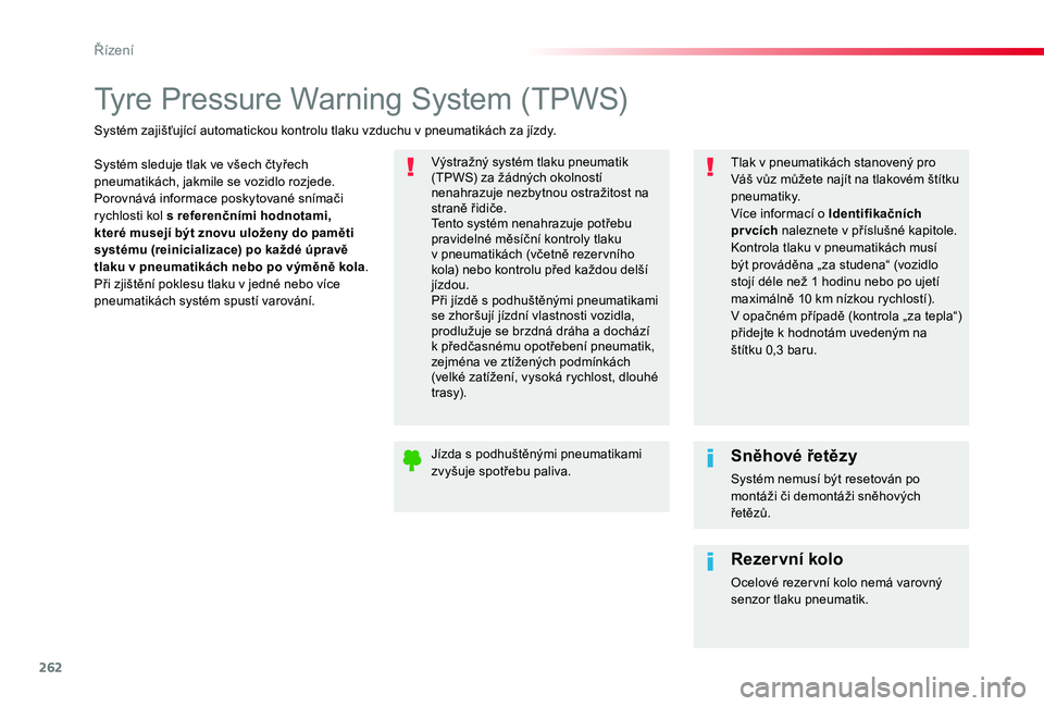 TOYOTA PROACE 2020 Návod na použití (in Czech) 262
Proace_cs_Chap06_conduite_ed2019_V02
Tyre Pressure Warning System (TPWS)
Systém sleduje tlak ve všech čtyřech pneumatikách, jakmile se vozidlo rozjede.Porovnává informace poskytované sním TOYOTA PROACE 2020 Návod na použití (in Czech) 262
Proace_cs_Chap06_conduite_ed2019_V02
Tyre Pressure Warning System (TPWS)
Systém sleduje tlak ve všech čtyřech pneumatikách, jakmile se vozidlo rozjede.Porovnává informace poskytované sním
