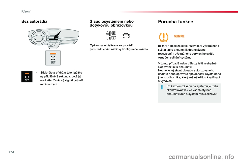 TOYOTA PROACE 2020 Návod na použití (in Czech) 264
Proace_cs_Chap06_conduite_ed2019_V02
Porucha funkce
Blikání a posléze stálé rozsvícení výstražného světla tlaku pneumatik doprovázené rozsvícením výstražného ser visního světla TOYOTA PROACE 2020 Návod na použití (in Czech) 264
Proace_cs_Chap06_conduite_ed2019_V02
Porucha funkce
Blikání a posléze stálé rozsvícení výstražného světla tlaku pneumatik doprovázené rozsvícením výstražného ser visního světla