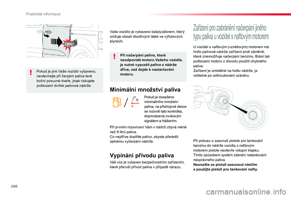 TOYOTA PROACE 2020 Návod na použití (in Czech) 266
Proace_cs_Chap07_info-pratiques_ed2019_V02
Minimální množství paliva
Pokud je dosaženo minimálního množství paliva, na přístrojové desce se rozsvítí tato kontrolka, doprovázená zvu TOYOTA PROACE 2020 Návod na použití (in Czech) 266
Proace_cs_Chap07_info-pratiques_ed2019_V02
Minimální množství paliva
Pokud je dosaženo minimálního množství paliva, na přístrojové desce se rozsvítí tato kontrolka, doprovázená zvu