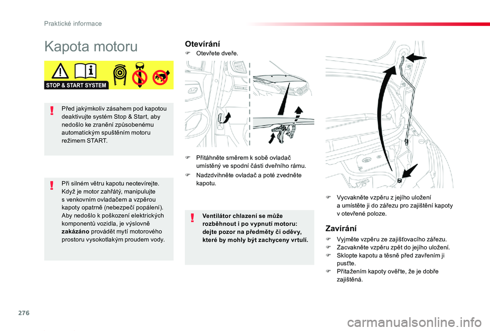 TOYOTA PROACE 2020 Návod na použití (in Czech) 276
Proace_cs_Chap07_info-pratiques_ed2019_V02
Kapota motoruOtevírání
Zavírání
F Vyjměte vzpěru ze zajišťovacího zářezu.F Zacvakněte vzpěru zpět do jejího uložení.F Sklopte kapotu a TOYOTA PROACE 2020 Návod na použití (in Czech) 276
Proace_cs_Chap07_info-pratiques_ed2019_V02
Kapota motoruOtevírání
Zavírání
F Vyjměte vzpěru ze zajišťovacího zářezu.F Zacvakněte vzpěru zpět do jejího uložení.F Sklopte kapotu a