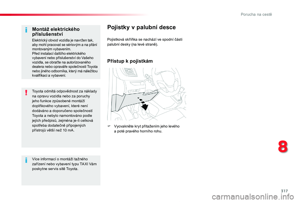 TOYOTA PROACE 2020 Návod na použití (in Czech) 317
Proace_cs_Chap08_En-cas-de-panne_ed2019_V02
Toyota odmítá odpovědnost za náklady na opravu vozidla nebo za poruchy jeho funkce způsobené montáží doplňkového vybavení, které není dod TOYOTA PROACE 2020 Návod na použití (in Czech) 317
Proace_cs_Chap08_En-cas-de-panne_ed2019_V02
Toyota odmítá odpovědnost za náklady na opravu vozidla nebo za poruchy jeho funkce způsobené montáží doplňkového vybavení, které není dod