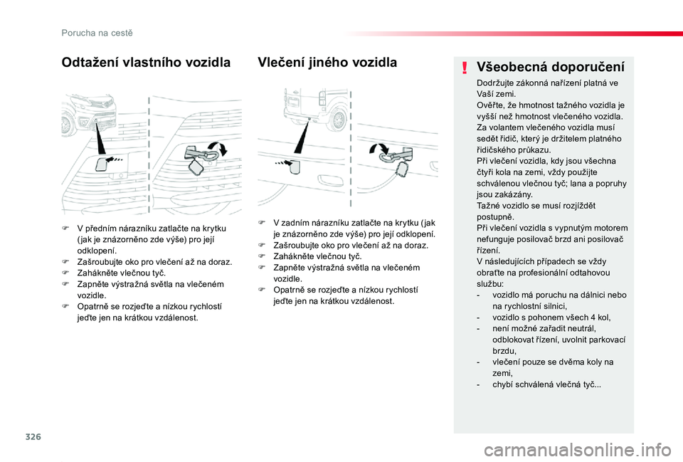 TOYOTA PROACE 2020 Návod na použití (in Czech) 326
Proace_cs_Chap08_En-cas-de-panne_ed2019_V02
F V předním nárazníku zatlačte na krytku ( jak je znázorněno zde výše) pro její odklopení.F Zašroubujte oko pro vlečení až na doraz.F Zah TOYOTA PROACE 2020 Návod na použití (in Czech) 326
Proace_cs_Chap08_En-cas-de-panne_ed2019_V02
F V předním nárazníku zatlačte na krytku ( jak je znázorněno zde výše) pro její odklopení.F Zašroubujte oko pro vlečení až na doraz.F Zah