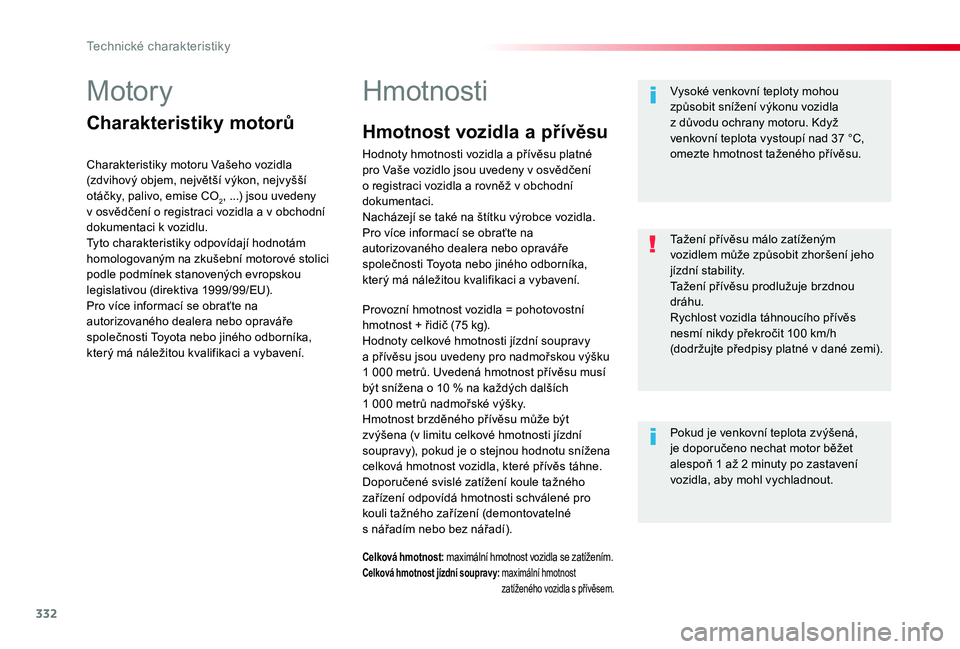 TOYOTA PROACE 2020 Návod na použití (in Czech) 332
Proace_cs_Chap09_caracteristiques-techniques_ed2019_V02
Motory
Charakteristiky motorů
Charakteristiky motoru Vašeho vozidla (zdvihový objem, největší výkon, nejvyšší otáčky, palivo, em TOYOTA PROACE 2020 Návod na použití (in Czech) 332
Proace_cs_Chap09_caracteristiques-techniques_ed2019_V02
Motory
Charakteristiky motorů
Charakteristiky motoru Vašeho vozidla (zdvihový objem, největší výkon, nejvyšší otáčky, palivo, em