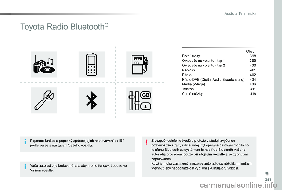 TOYOTA PROACE 2020 Návod na použití (in Czech) 397
Proace_cs_Chap10d_RD6_ed2019_V02
Toyota Radio Bluetooth®
ObsahPr vní kroky 398
Ovladače na volantu - typ 1 399
Ovladače na volantu - typ 2 400
Nabídky 401
Rádio 402
Rádio DAB (Digital Aud TOYOTA PROACE 2020 Návod na použití (in Czech) 397
Proace_cs_Chap10d_RD6_ed2019_V02
Toyota Radio Bluetooth®
ObsahPr vní kroky 398
Ovladače na volantu - typ 1 399
Ovladače na volantu - typ 2 400
Nabídky 401
Rádio 402
Rádio DAB (Digital Aud