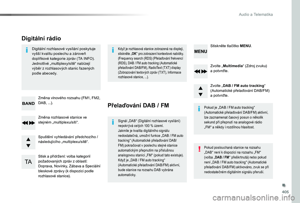 TOYOTA PROACE 2020 Návod na použití (in Czech) 405
Proace_cs_Chap10d_RD6_ed2019_V02
Zvolte „Multimedia“ (Zdroj zvuku) a potvrďte.
Zvolte „DAB / FM auto tracking“ (Automatické přelaďování DAB/FM) a potvrďte.
Stisk a přidržení: vol TOYOTA PROACE 2020 Návod na použití (in Czech) 405
Proace_cs_Chap10d_RD6_ed2019_V02
Zvolte „Multimedia“ (Zdroj zvuku) a potvrďte.
Zvolte „DAB / FM auto tracking“ (Automatické přelaďování DAB/FM) a potvrďte.
Stisk a přidržení: vol
