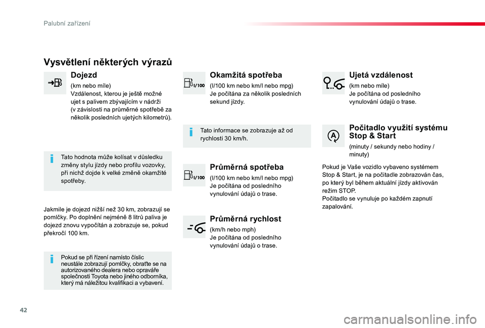 TOYOTA PROACE 2020 Návod na použití (in Czech) 42
Proace_cs_Chap01_instruments-de-bord_ed2019_V02
Vysvětlení některých výrazů
Dojezd
(km nebo míle)Vzdálenost, kterou je ještě možné ujet s palivem zbývajícím v nádrži (v závislost TOYOTA PROACE 2020 Návod na použití (in Czech) 42
Proace_cs_Chap01_instruments-de-bord_ed2019_V02
Vysvětlení některých výrazů
Dojezd
(km nebo míle)Vzdálenost, kterou je ještě možné ujet s palivem zbývajícím v nádrži (v závislost