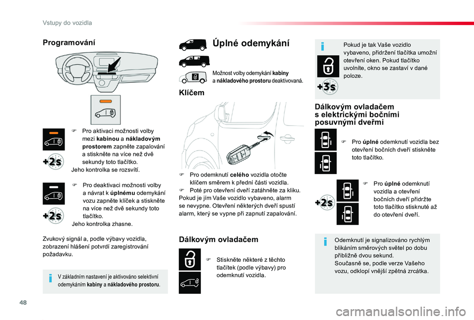 TOYOTA PROACE 2020 Návod na použití (in Czech) 48
Proace_cs_Chap02_ouvertures_ed2019_V02
F Pro aktivaci možnosti volby mezi kabinou a nákladovým prostorem zapněte zapalování a stiskněte na více než dvě sekundy toto tlačítko.Jeho kontro TOYOTA PROACE 2020 Návod na použití (in Czech) 48
Proace_cs_Chap02_ouvertures_ed2019_V02
F Pro aktivaci možnosti volby mezi kabinou a nákladovým prostorem zapněte zapalování a stiskněte na více než dvě sekundy toto tlačítko.Jeho kontro