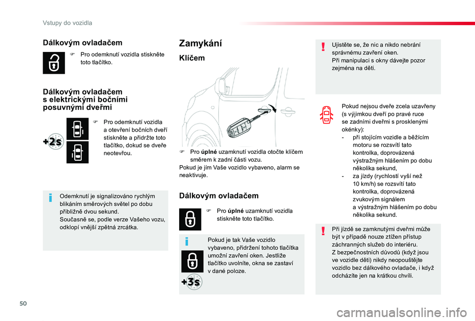 TOYOTA PROACE 2020 Návod na použití (in Czech) 50
Proace_cs_Chap02_ouvertures_ed2019_V02
Dálkovým ovladačem
F Pro odemknutí vozidla stiskněte toto tlačítko.
Odemknutí je signalizováno rychlým blikáním směrových světel po dobu přibl TOYOTA PROACE 2020 Návod na použití (in Czech) 50
Proace_cs_Chap02_ouvertures_ed2019_V02
Dálkovým ovladačem
F Pro odemknutí vozidla stiskněte toto tlačítko.
Odemknutí je signalizováno rychlým blikáním směrových světel po dobu přibl