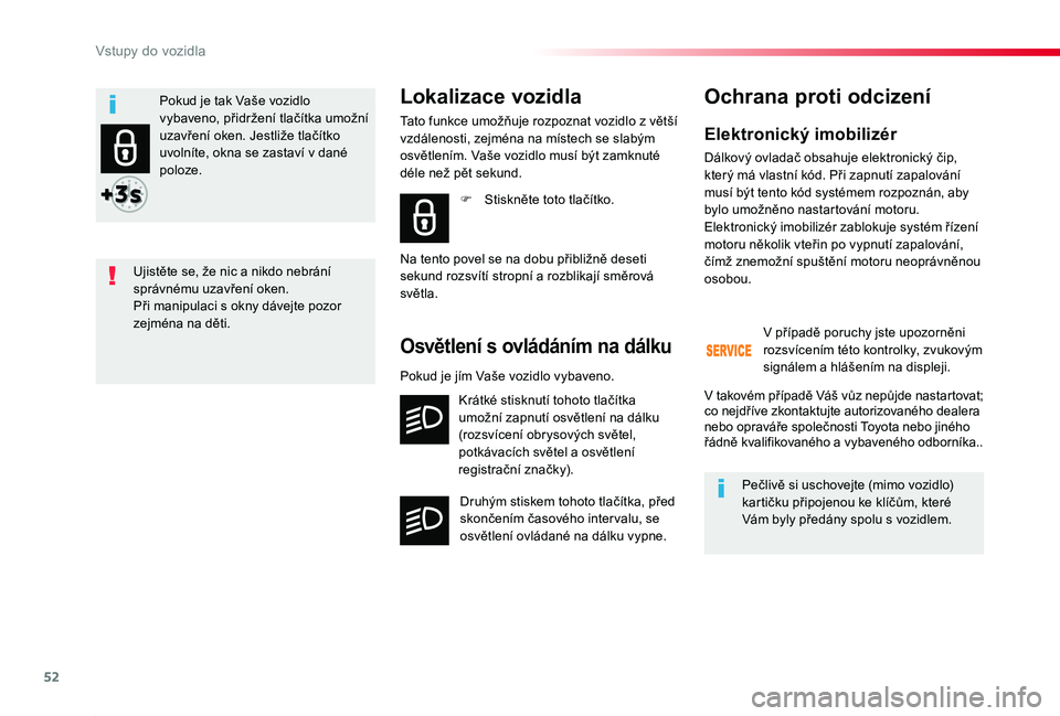 TOYOTA PROACE 2020 Návod na použití (in Czech) 52
Proace_cs_Chap02_ouvertures_ed2019_V02
Elektronický imobilizér
Dálkový ovladač obsahuje elektronický čip, který má vlastní kód. Při zapnutí zapalování musí být tento kód systémem TOYOTA PROACE 2020 Návod na použití (in Czech) 52
Proace_cs_Chap02_ouvertures_ed2019_V02
Elektronický imobilizér
Dálkový ovladač obsahuje elektronický čip, který má vlastní kód. Při zapnutí zapalování musí být tento kód systémem