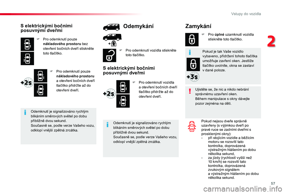 TOYOTA PROACE 2020 Návod na použití (in Czech) 57
Proace_cs_Chap02_ouvertures_ed2019_V02
Zamykání
Ujistěte se, že nic a nikdo nebrání správnému uzavření oken.Během manipulace s okny dávejte pozor zejména na děti.
Pokud nejsou dveře TOYOTA PROACE 2020 Návod na použití (in Czech) 57
Proace_cs_Chap02_ouvertures_ed2019_V02
Zamykání
Ujistěte se, že nic a nikdo nebrání správnému uzavření oken.Během manipulace s okny dávejte pozor zejména na děti.
Pokud nejsou dveře