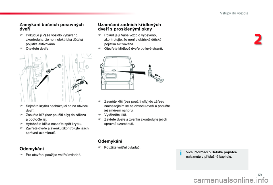 TOYOTA PROACE 2020 Návod na použití (in Czech) 69
Proace_cs_Chap02_ouvertures_ed2019_V02
Více informací o Dětské pojistce naleznete v příslušné kapitole.
Zamykání bočních posuvných dveří
F Pokud je jí Vaše vozidlo vybaveno, zkontr TOYOTA PROACE 2020 Návod na použití (in Czech) 69
Proace_cs_Chap02_ouvertures_ed2019_V02
Více informací o Dětské pojistce naleznete v příslušné kapitole.
Zamykání bočních posuvných dveří
F Pokud je jí Vaše vozidlo vybaveno, zkontr