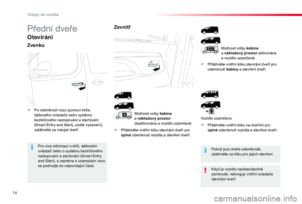 TOYOTA PROACE 2020 Návod na použití (in Czech) 74
Proace_cs_Chap02_ouvertures_ed2019_V02
Přední dveře
Otevírání
Zvenku
F Přitáhněte vnitřní kliku otevírání dveří pro úplné odemknutí vozidla a otevření dveří.
F Přitáhněte TOYOTA PROACE 2020 Návod na použití (in Czech) 74
Proace_cs_Chap02_ouvertures_ed2019_V02
Přední dveře
Otevírání
Zvenku
F Přitáhněte vnitřní kliku otevírání dveří pro úplné odemknutí vozidla a otevření dveří.
F Přitáhněte