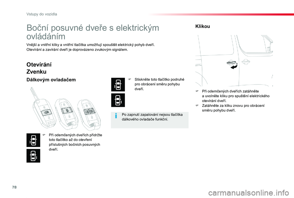 TOYOTA PROACE 2020 Návod na použití (in Czech) 78
Proace_cs_Chap02_ouvertures_ed2019_V02
Boční posuvné dveře s elektrickým
ovládáním
Vnější a vnitřní kliky a vnitřní tlačítka umožňují spouštět elektrický pohyb dveří.Otev TOYOTA PROACE 2020 Návod na použití (in Czech) 78
Proace_cs_Chap02_ouvertures_ed2019_V02
Boční posuvné dveře s elektrickým
ovládáním
Vnější a vnitřní kliky a vnitřní tlačítka umožňují spouštět elektrický pohyb dveří.Otev