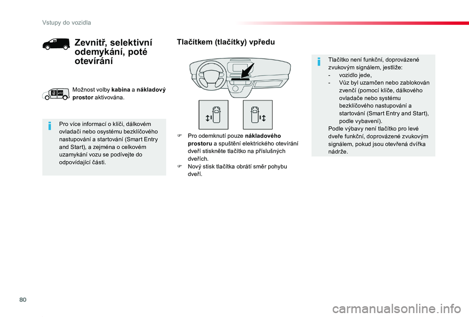 TOYOTA PROACE 2020 Návod na použití (in Czech) 80
Proace_cs_Chap02_ouvertures_ed2019_V02
F Pro odemknutí pouze nákladového prostoru a spuštění elektrického otevírání dveří stiskněte tlačítko na příslušných dveřích.F Nový stis TOYOTA PROACE 2020 Návod na použití (in Czech) 80
Proace_cs_Chap02_ouvertures_ed2019_V02
F Pro odemknutí pouze nákladového prostoru a spuštění elektrického otevírání dveří stiskněte tlačítko na příslušných dveřích.F Nový stis